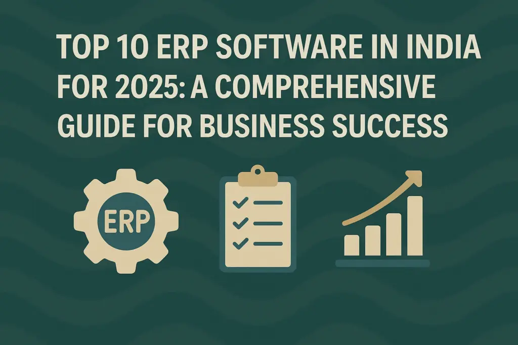 Top 10 ERP Software in India for 2025 A Comprehensive Guide for Business Success