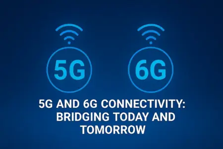 5G and 6G Connectivity Bridging Today and Tomorrow  
