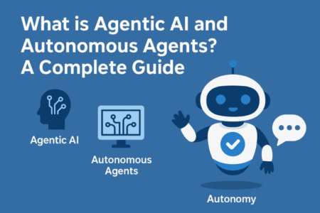 What is Agentic AI and Autonomous Agents? A Complete Guide